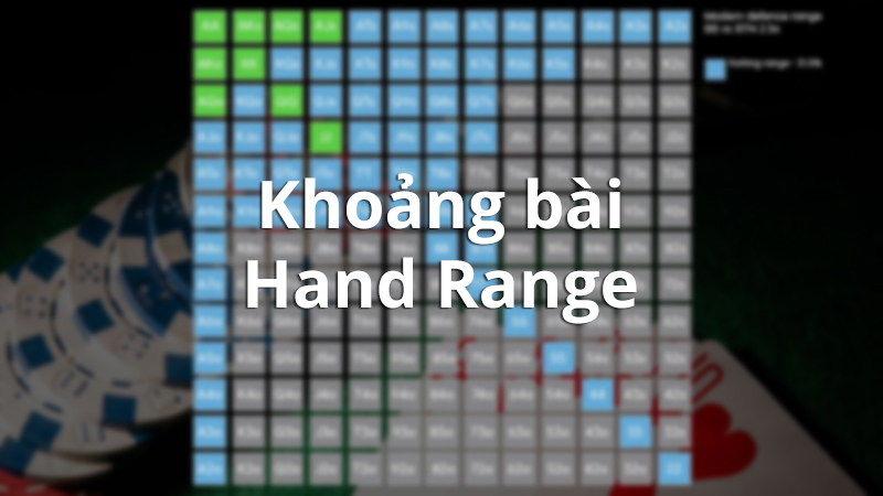 Tìm hiểu định nghĩa khoảng bài (Hand Range) trong poker